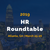 HR Roundtable - March 25-26 in Atlanta